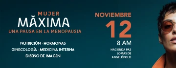 Mujer Máxima: una pausa en la menopausia. 12 de noviembre, 8 AM, Hacienda Paz, Lomas de Angelópolis